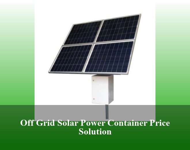 Off Grid Solar Power Container Price Solution